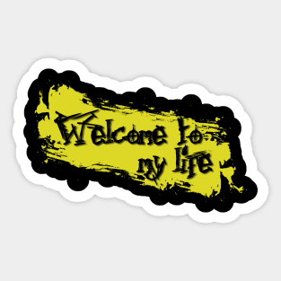 Welcome To My Life Sticker